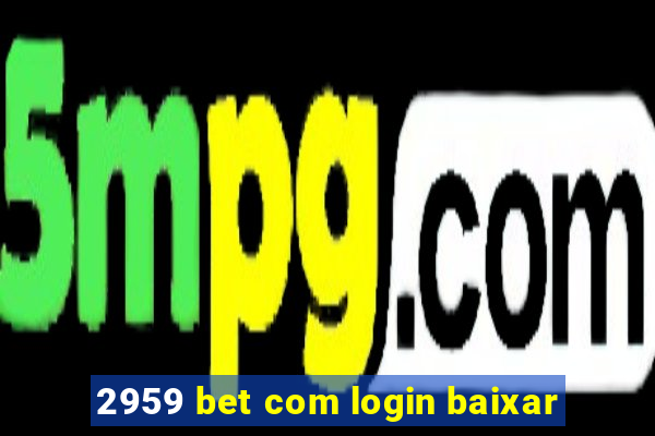 2959 bet com login baixar